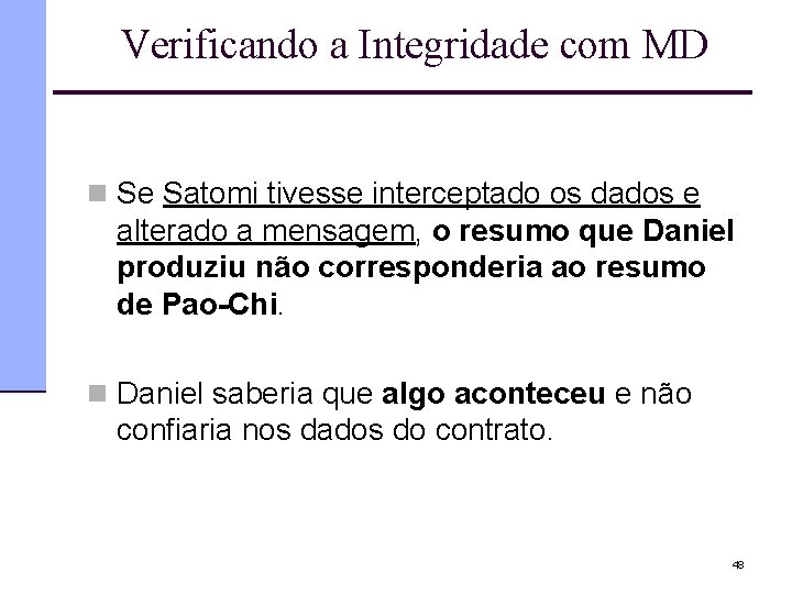 Verificando a Integridade com MD n Se Satomi tivesse interceptado os dados e alterado