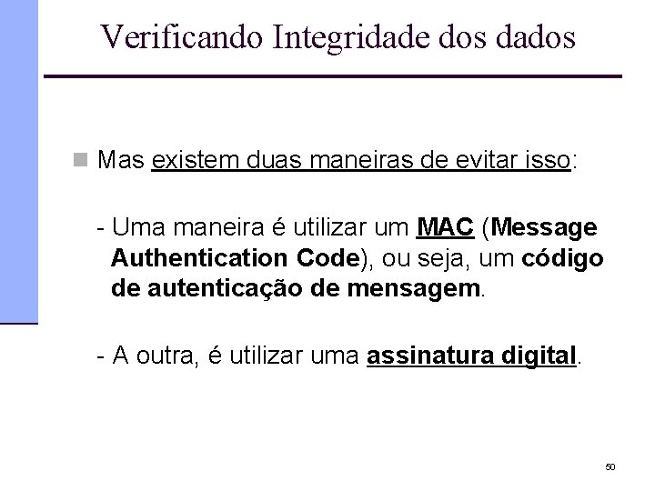 Verificando Integridade dos dados n Mas existem duas maneiras de evitar isso: - Uma