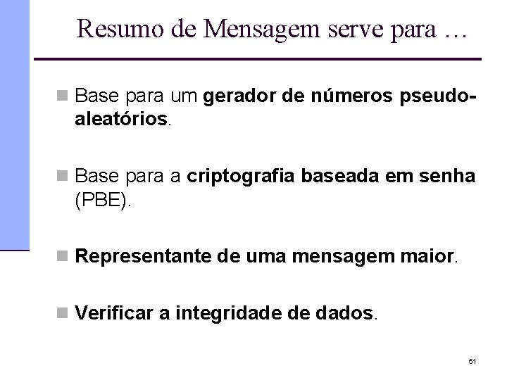 Resumo de Mensagem serve para … n Base para um gerador de números pseudo-