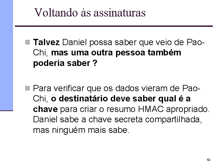 Voltando às assinaturas n Talvez Daniel possa saber que veio de Pao- Chi, mas