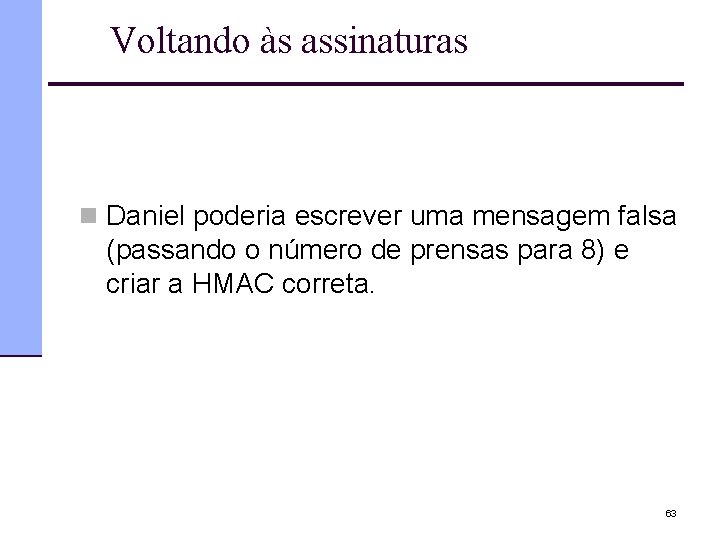 Voltando às assinaturas n Daniel poderia escrever uma mensagem falsa (passando o número de