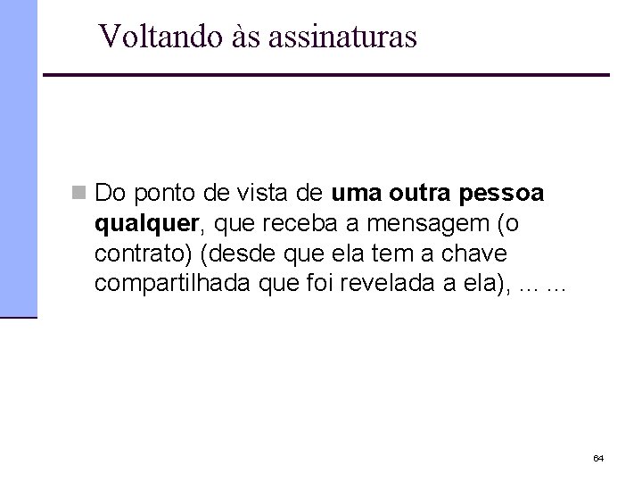 Voltando às assinaturas n Do ponto de vista de uma outra pessoa qualquer, que