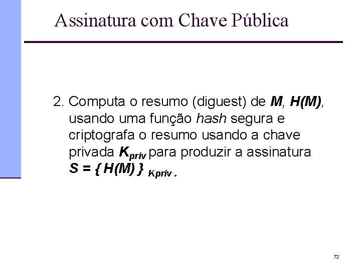 Assinatura com Chave Pública 2. Computa o resumo (diguest) de M, H(M), usando uma