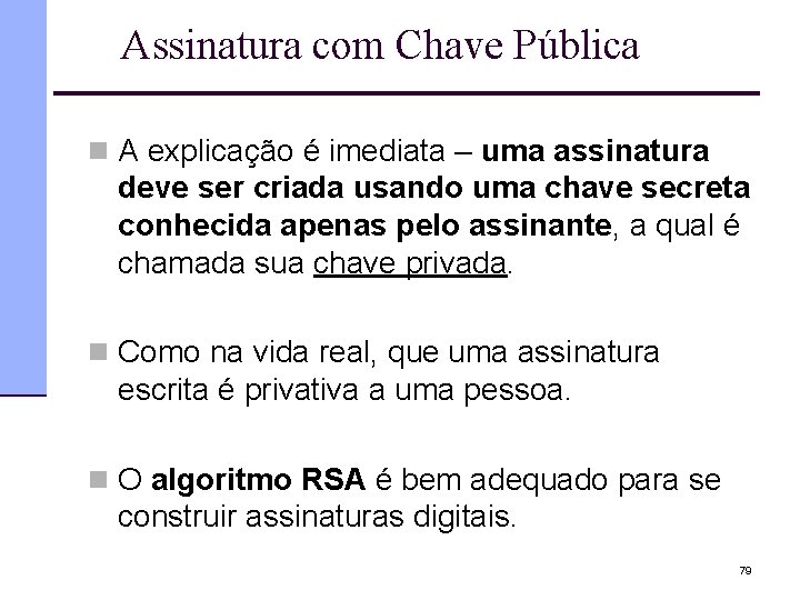 Assinatura com Chave Pública n A explicação é imediata – uma assinatura deve ser