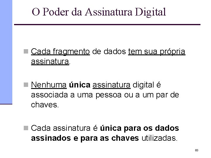 O Poder da Assinatura Digital n Cada fragmento de dados tem sua própria assinatura.