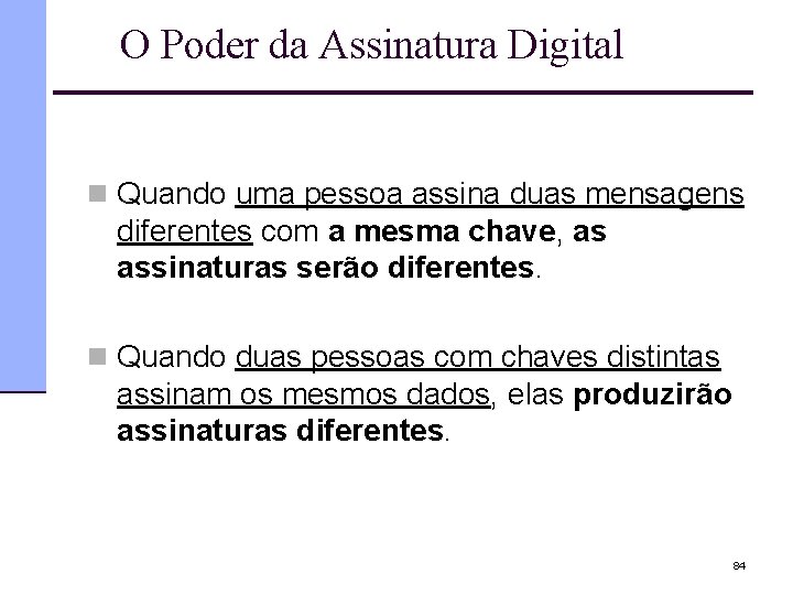 O Poder da Assinatura Digital n Quando uma pessoa assina duas mensagens diferentes com