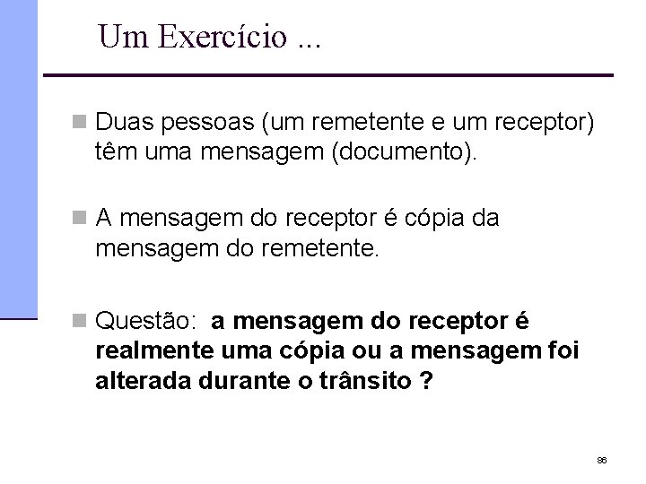 Um Exercício. . . n Duas pessoas (um remetente e um receptor) têm uma