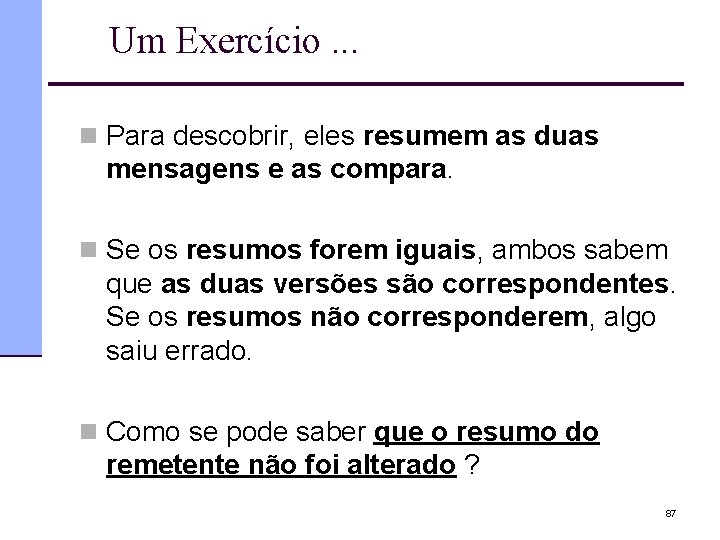 Um Exercício. . . n Para descobrir, eles resumem as duas mensagens e as