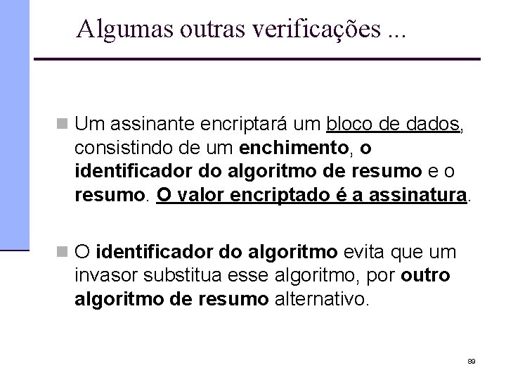 Algumas outras verificações. . . n Um assinante encriptará um bloco de dados, consistindo