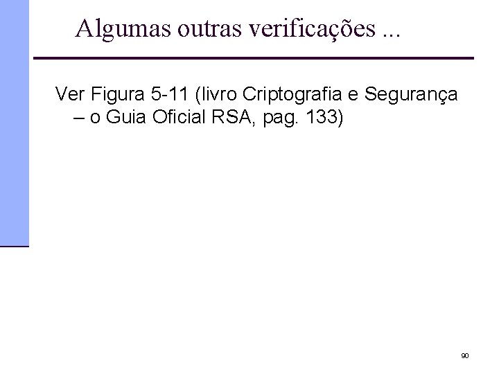 Algumas outras verificações. . . Ver Figura 5 -11 (livro Criptografia e Segurança –