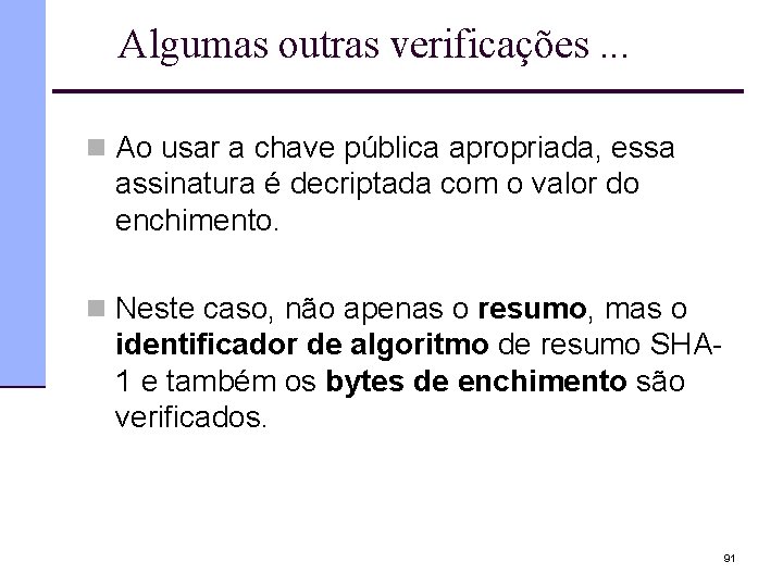 Algumas outras verificações. . . n Ao usar a chave pública apropriada, essa assinatura