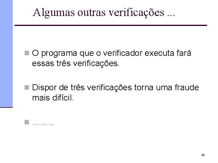 Algumas outras verificações. . . n O programa que o verificador executa fará essas