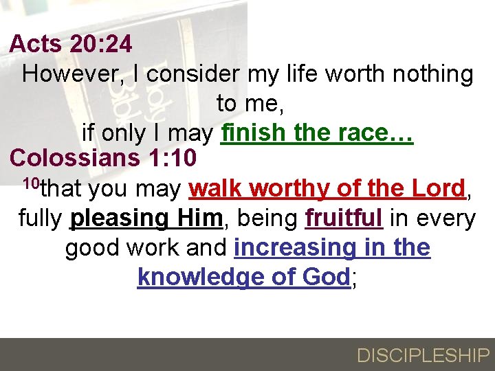 Acts 20: 24 However, I consider my life worth nothing to me, if only