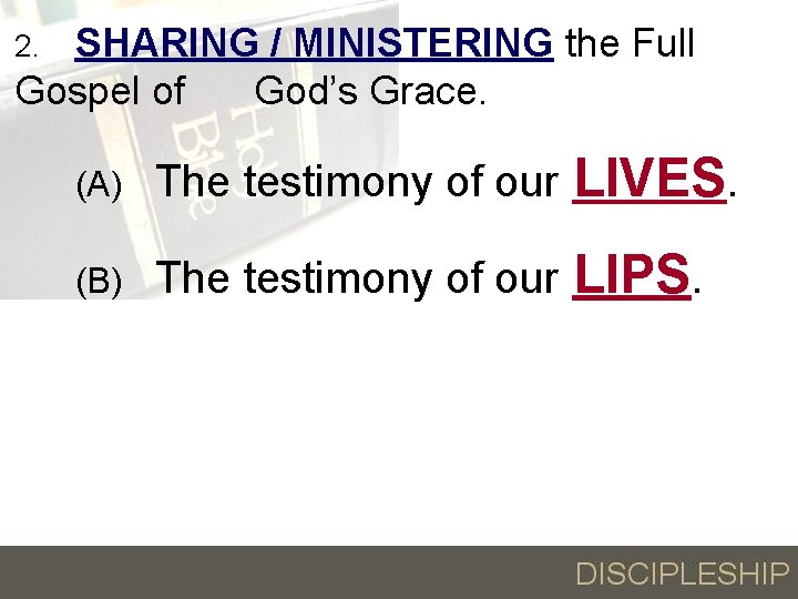 SHARING / MINISTERING the Full Gospel of God’s Grace. 2. (A) The testimony of
