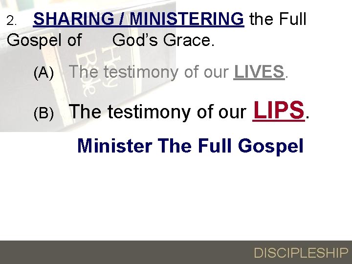 SHARING / MINISTERING the Full Gospel of God’s Grace. 2. (A) The testimony of