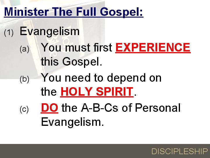 Minister The Full Gospel: (1) Evangelism (a) You must first EXPERIENCE this Gospel. (b)