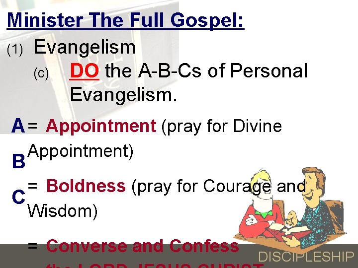Minister The Full Gospel: (1) Evangelism (c) DO the A-B-Cs of Personal Evangelism. A