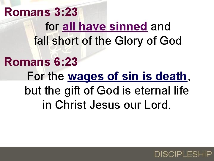 Romans 3: 23 for all have sinned and fall short of the Glory of