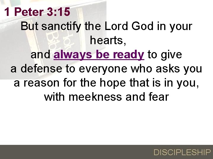 1 Peter 3: 15 But sanctify the Lord God in your hearts, and always