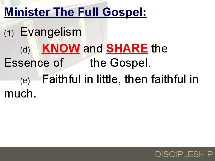 Minister The Full Gospel: Evangelism (d) KNOW and SHARE the Essence of the Gospel.
