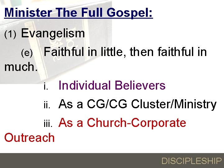 Minister The Full Gospel: Evangelism (e) Faithful in little, then faithful in much. i.