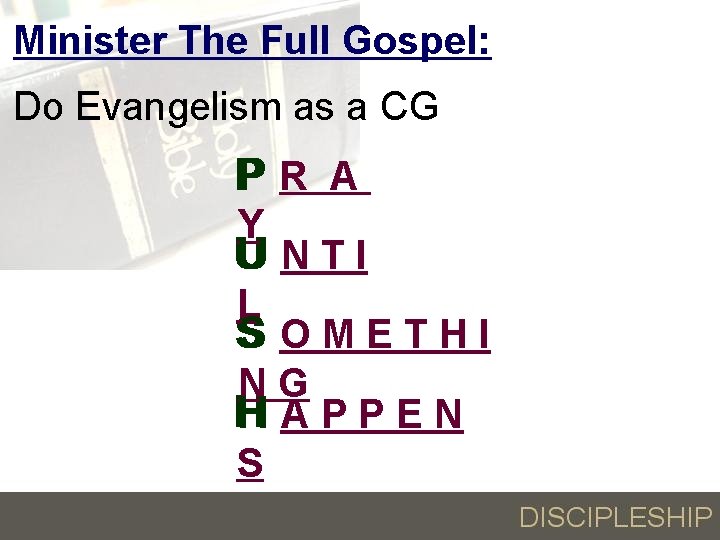 Minister The Full Gospel: Do Evangelism as a CG PR A Y U NTI