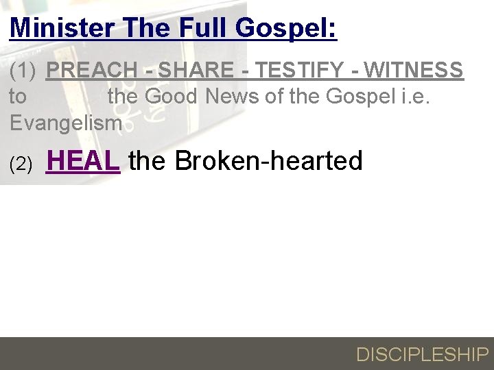 Minister The Full Gospel: (1) PREACH - SHARE - TESTIFY - WITNESS to the