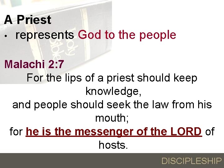 A Priest • represents God to the people Malachi 2: 7 For the lips