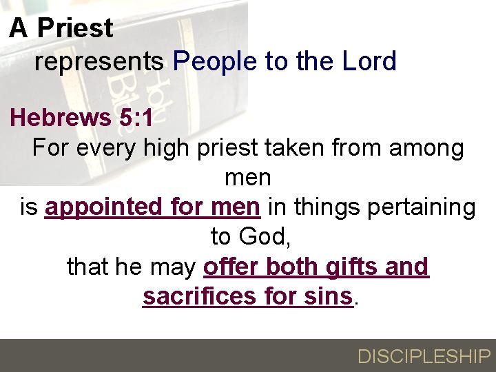 A Priest represents People to the Lord Hebrews 5: 1 For every high priest