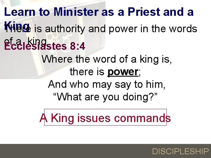 Learn to Minister as a Priest and a King There is authority and power