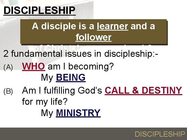 DISCIPLESHIP A disciple is a learner and a follower of Christ Jesus, our Lord