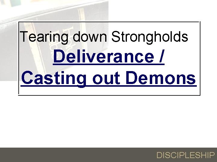 Tearing down Strongholds Deliverance / Casting out Demons 