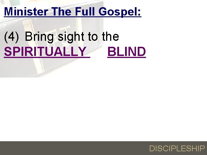 Minister The Full Gospel: (4) Bring sight to the SPIRITUALLY BLIND 