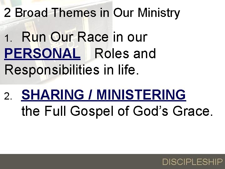 2 Broad Themes in Our Ministry Run Our Race in our PERSONAL Roles and