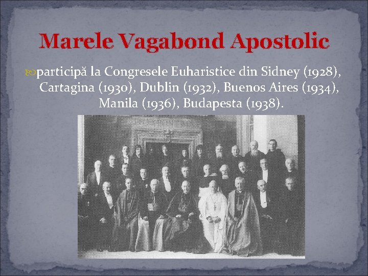 Marele Vagabond Apostolic participă la Congresele Euharistice din Sidney (1928), Cartagina (1930), Dublin (1932),