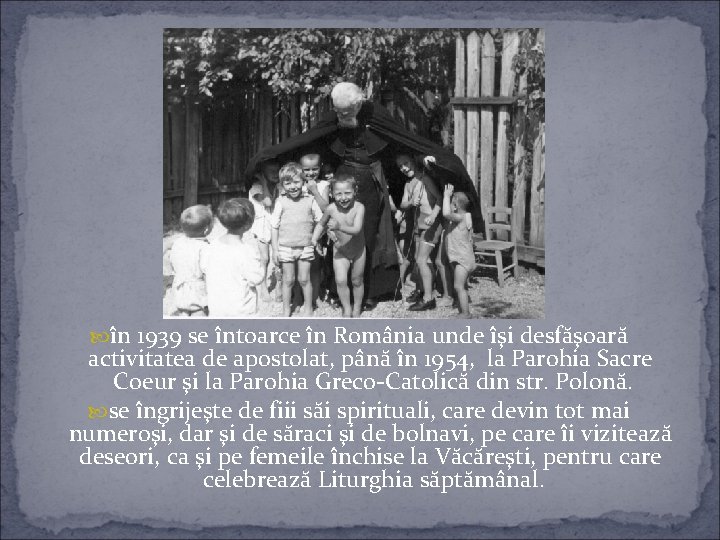  în 1939 se întoarce în România unde îşi desfăşoară activitatea de apostolat, până