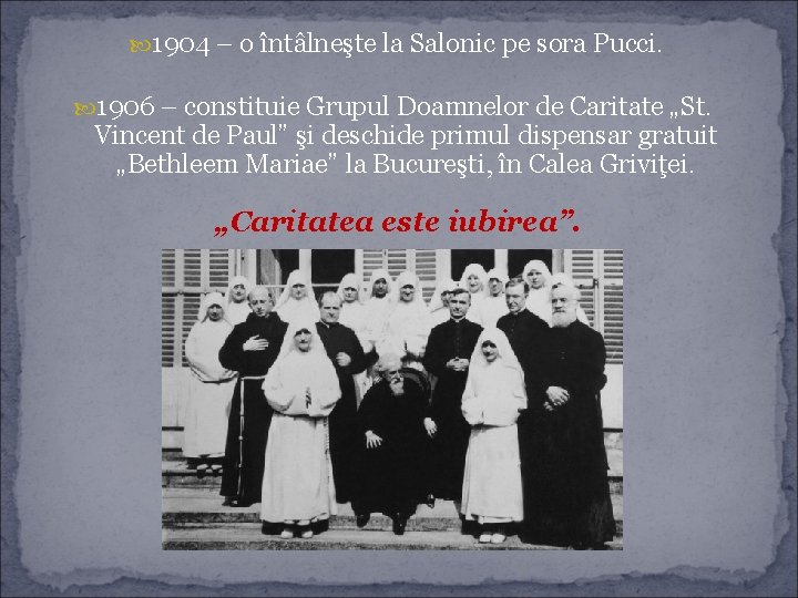  1904 – o întâlneşte la Salonic pe sora Pucci. 1906 – constituie Grupul