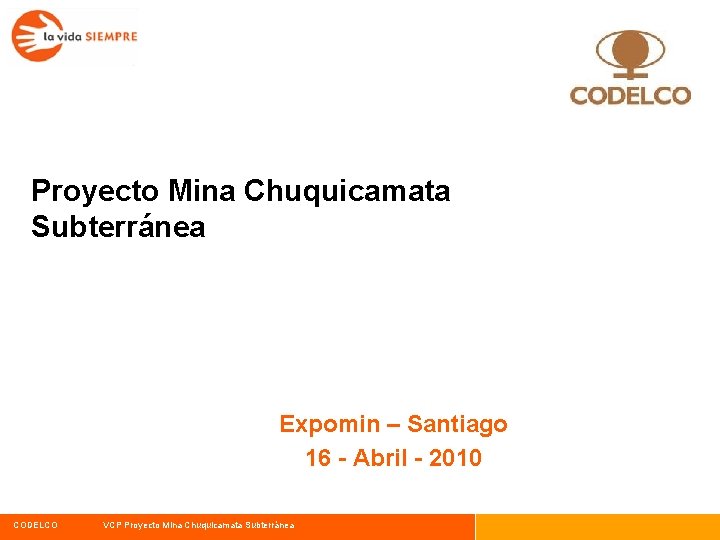 Proyecto Mina Chuquicamata Subterránea Expomin – Santiago 16 - Abril - 2010 CODELCO VCP