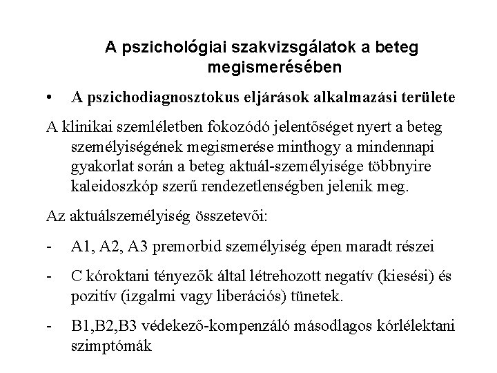 A pszichológiai szakvizsgálatok a beteg megismerésében • A pszichodiagnosztokus eljárások alkalmazási területe A klinikai