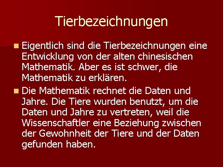 Tierbezeichnungen n Eigentlich sind die Tierbezeichnungen eine Entwicklung von der alten chinesischen Mathematik. Aber