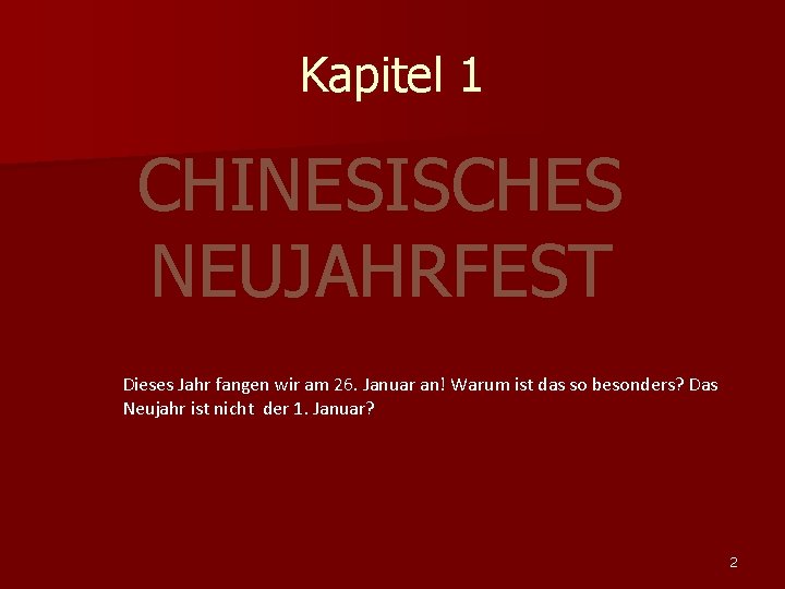 Kapitel 1 CHINESISCHES NEUJAHRFEST Dieses Jahr fangen wir am 26. Januar an! Warum ist