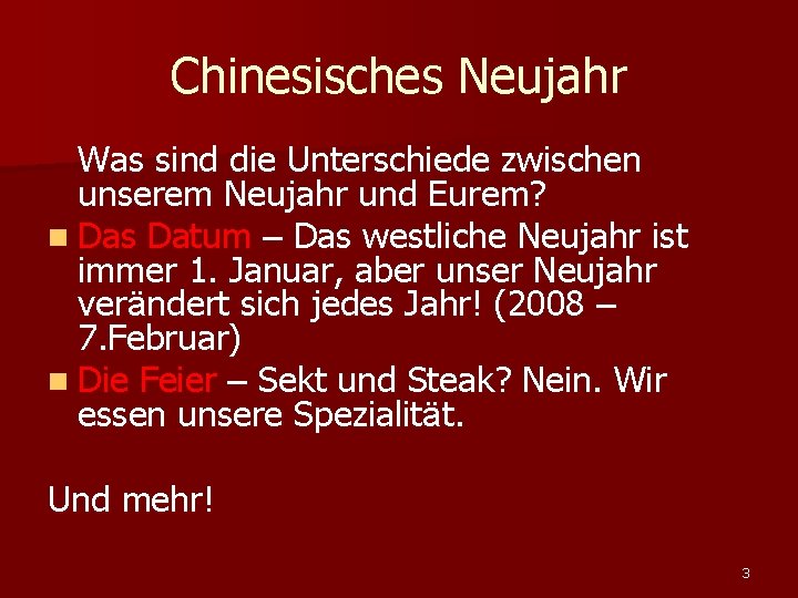 Chinesisches Neujahr Was sind die Unterschiede zwischen unserem Neujahr und Eurem? n Das Datum