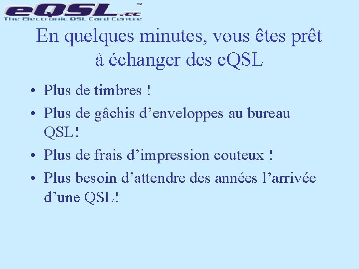 En quelques minutes, vous êtes prêt à échanger des e. QSL • Plus de