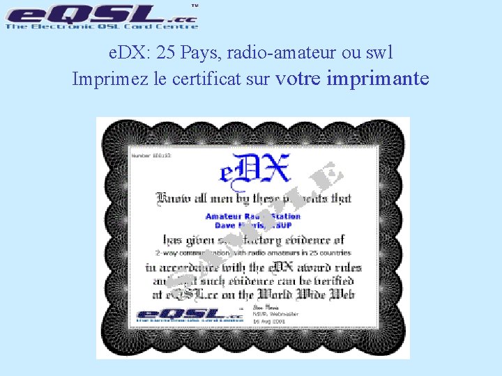 e. DX: 25 Pays, radio-amateur ou swl Imprimez le certificat sur votre imprimante 