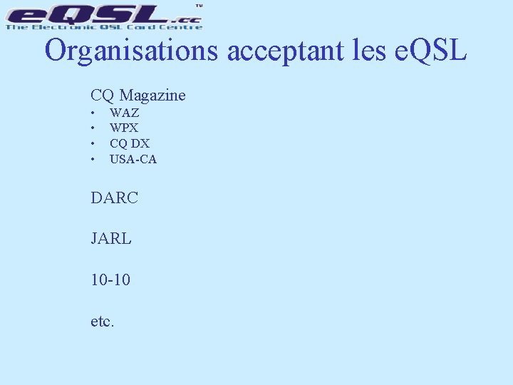 Organisations acceptant les e. QSL CQ Magazine • • WAZ WPX CQ DX USA-CA