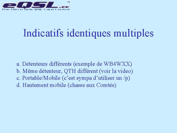 Indicatifs identiques multiples a. Détenteurs différents (exemple de WB 4 WXX) b. Même détenteur,