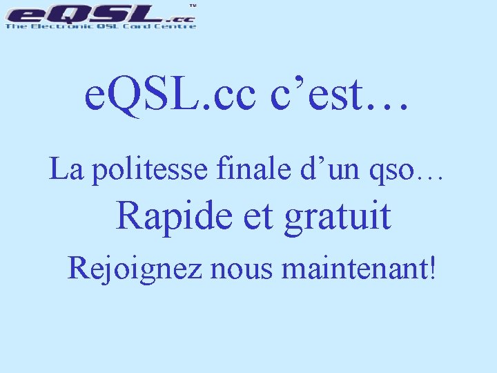 e. QSL. cc c’est… La politesse finale d’un qso… Rapide et gratuit Rejoignez nous