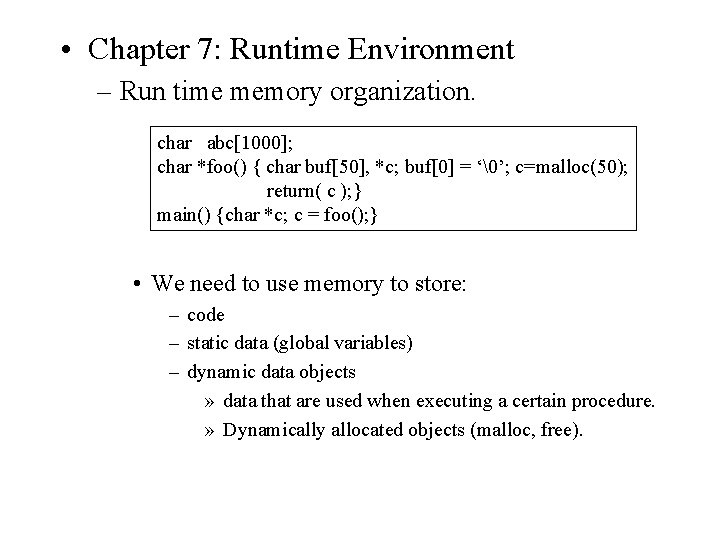  • Chapter 7: Runtime Environment – Run time memory organization. char abc[1000]; char