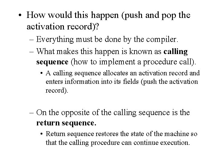  • How would this happen (push and pop the activation record)? – Everything