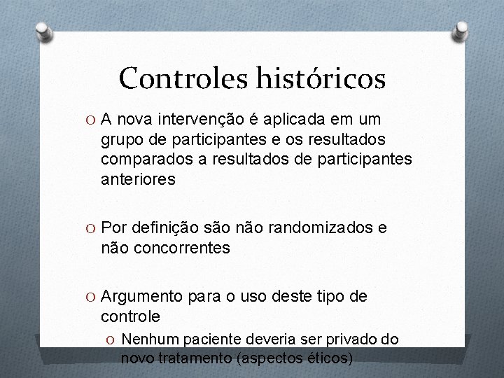 Controles históricos O A nova intervenção é aplicada em um grupo de participantes e